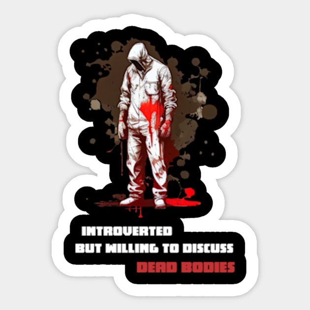 Introverted But Willing To Discuss Dead Bodies (updated) Sticker by Tacos y Libertad